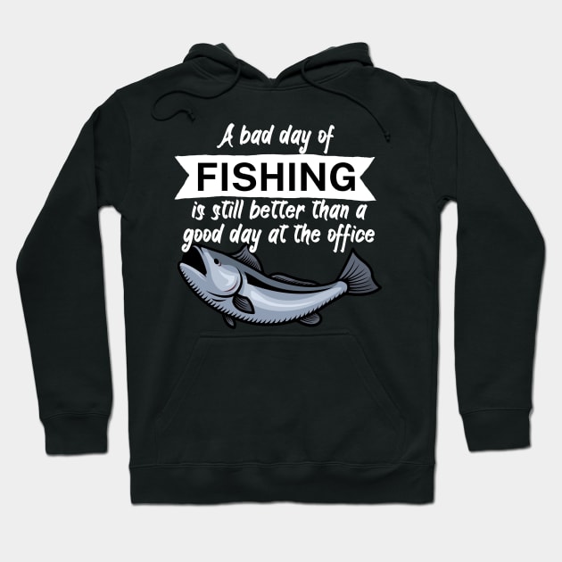 A bad day of fishing is still better than a good day at the office Hoodie by maxcode